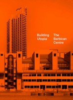 Building Utopia: The Barbican Centre Nicholas Kenyon
