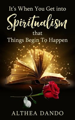 It's When You Get into Spiritualism that Things Begin To Happen Althea Dando