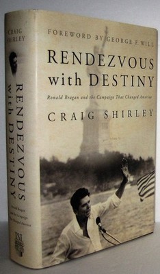 Rendezvous with Destiny: Ronald Reagan and the Campaign That Changed America...