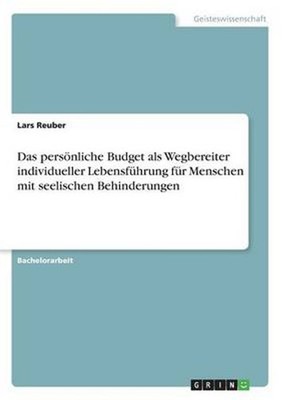 Das persoenliche Budget als Wegbereiter individueller Lebensfuhrung fur Menschen
