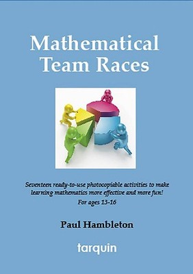 Mathematical Team Races: 17 Exciting Activities for Ages 13-16 by Paul Hambleton