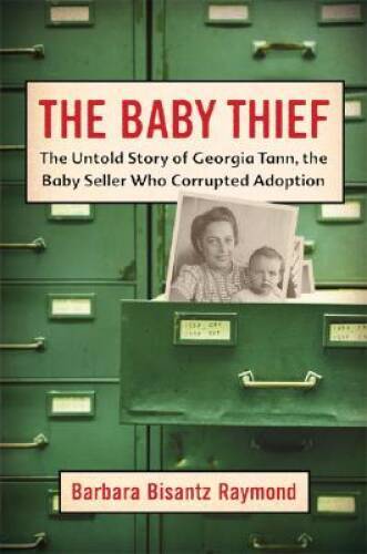 The Baby Thief: The Untold Story of Georgia Tann, the Baby Seller Who Cor - GOOD