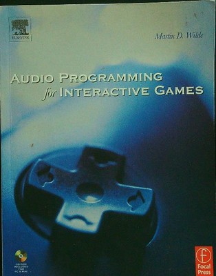 AUDIOPROGRAMMIERUNG FÜR INTERAKTIVE SPIELE WILDE MARTIN D. FOCAL PRESS 2004 \