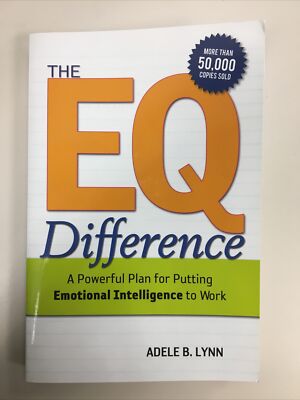 The EQ Difference : A Powerful Plan for Putting Emotional Intelligence to...