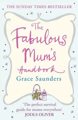 The Fabulous Mum's Handbook - Saunders, Grace