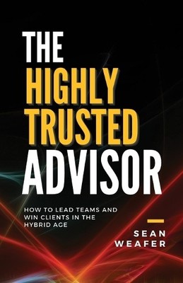 Sean Weafer The Highly Trusted Advisor (Taschenbuch)