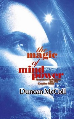 The Magic Of Mind Power: Awareness Techniques For The Creative Mind by Duncan Mc
