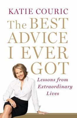 The Best Advice I Ever Got: Lessons from Ex- 0812992776, hardcover, Katie Couric