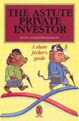 The Astute Private Investor: A Share Picker's Guide (Right Way), Kevin Goldstein