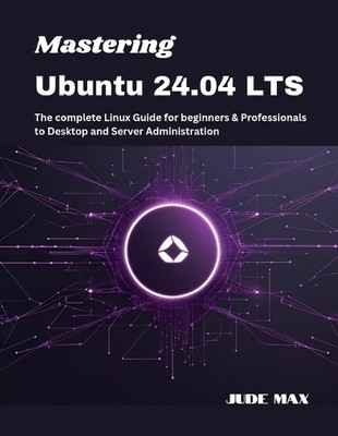 Jude Max Mastering Ubuntu 24.04 LTS (Taschenbuch) Ubuntu Mastery (US IMPORT)