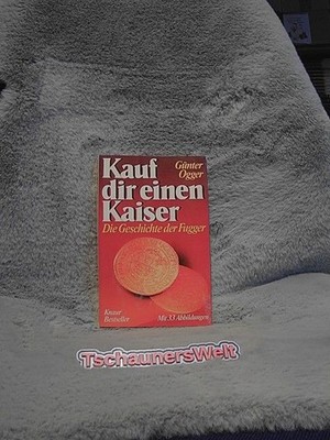 Kauf dir einen Kaiser : d. Geschichte d. Fugger. Knaur ; 3613 : Bestseller Ogger