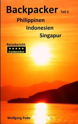 Backpacker Philippinen Indonesien Singapur Teil 2 | Wolfgang Pade | Taschenbuch