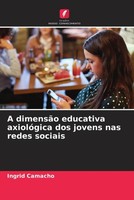 Ingrid Camacho | A DimensãO Educativa AxiolóGica Dos Jovens Nas Redes Sociais