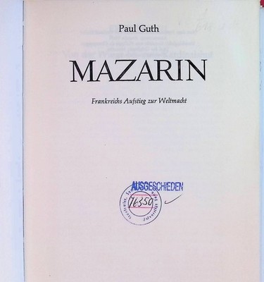 Mazarin : Frankreichs Aufstieg z. Weltmacht. Guth, Paul: