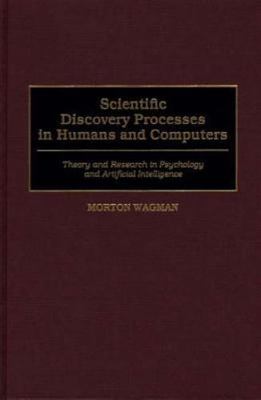 Scientific Discovery Processes in Humans and Computers : Theory and Research ...