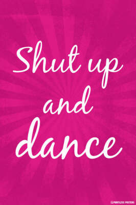 Shut Up And Dance art print