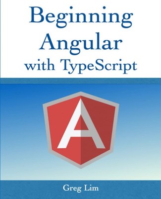 Beginning Angular with Typescript (updated to Angular 9) By Lim,