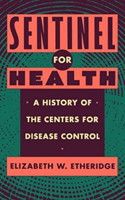 Sentinel for Health: A History of the Centers for Disease Control by ...