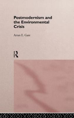 Postmodernism and the Environmental Crisis, Hardcover by Gare, Arran, Brand N...