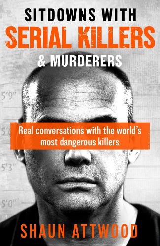 Sitdowns with Serial Killers & Murderers: Real conversations with the world’s most dangerous killers - Image 8