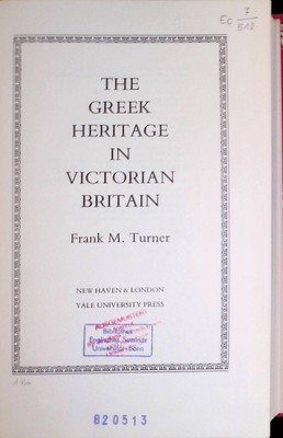 The Greek Heritage in Victorian Britain Turner, Frank M.: