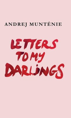 Andrej Munténie Letters to My Darlings (Hardback)
