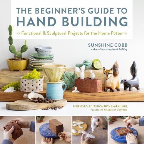 Beginner's Guide to Hand Building : Functional and Sculptural Projects for ...