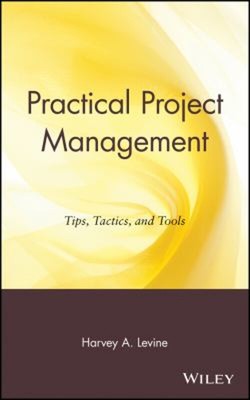 Practical Project Management : Tips, Tactics, and Tools Harvey A.