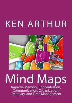Mind Maps: Improve Memory, Concentration, Communication, Organization, Creativit