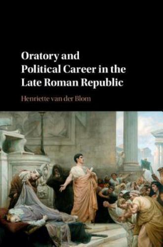 Oratory Political Career Late Roman Republic Henriette van der Bl… 9781107051935