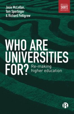 Who are Universities For?: Re-making Higher Education by Tom Sperlinger: New