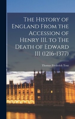 Tout - History of England From the Accession of Henry III. to The Deat - X555z