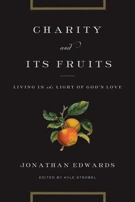 Charity and Its Fruits | Living in the Light of God's Love | Jonathan Edwards