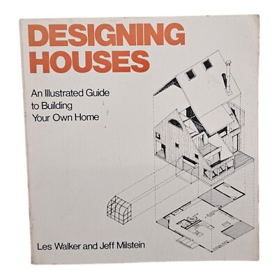 Designing Houses : An Illustrated Guide to Building Your Own Home