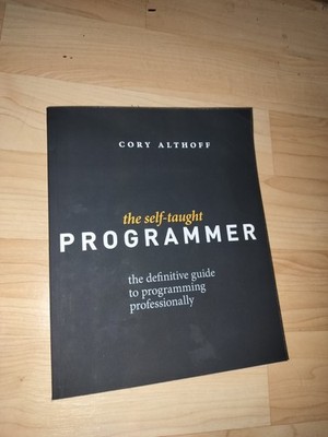 The Self-Taught Programmer : The Definitive Guide to Programming Professionally 