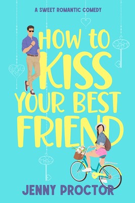 Jenny Proctor How to Kiss Your Best Friend (Taschenbuch)