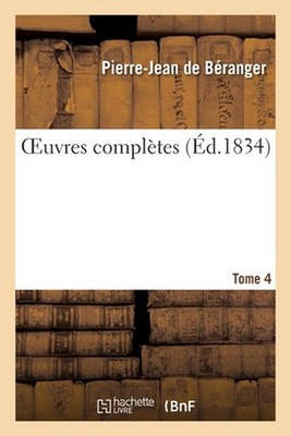 Oeuvres Compltes. Tome 4: Edition Unique, Orn?e de 104 Vignettes En Taille-Douce