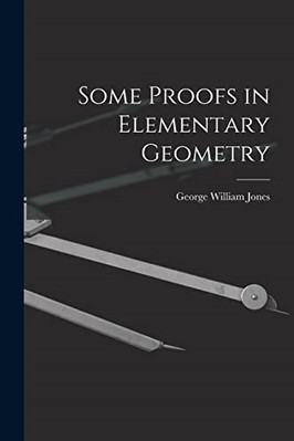 Some Proofs in Elementary Geometry - Paperback / softback NEW Jones, George W 09
