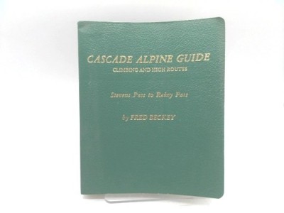Cascade Alpine Guide: Climbing and High Routes--Stevens Pass to...  (1st Ed)