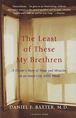THE LEAST OF THESE MY BRETHREN: A DOCTOR'S STORY OF HOPE By Baxter Daniel J.