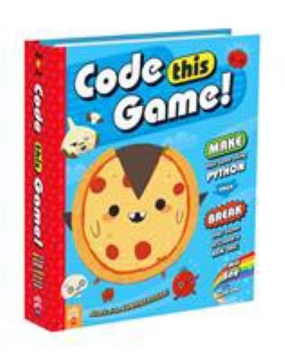 Code This Game!: Make Your Game Using Python, Then Break Your Game New