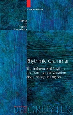 Rhythmic Grammar: The Influence of Rhythm on Grammatical Variation and Change i
