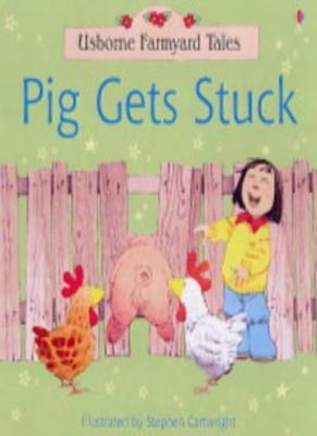 PIG GETS STUCK (FARMYARD TALES) By S. CARTWRIGHT' 'HEATHER AMERY
