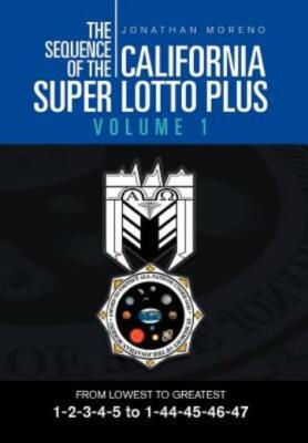 The Sequence Of The California Super Lotto Plus Volume 1: From Lowest To Gr...