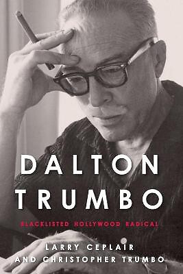 Dalton Trumbo: Hollywood Radical auf der schwarzen Liste von Larry Ceplair - neue Kopie - 97...