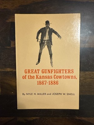Great Gunfighters of the Kansas Cowtowns 1867-1886 PB Book Nyle Miller J. Snell