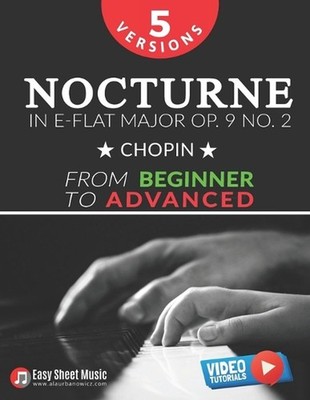 Nocturne in E-flat Major Op. 9 No. 2 - Chopin - 5 Versions - From Beginner to Ad