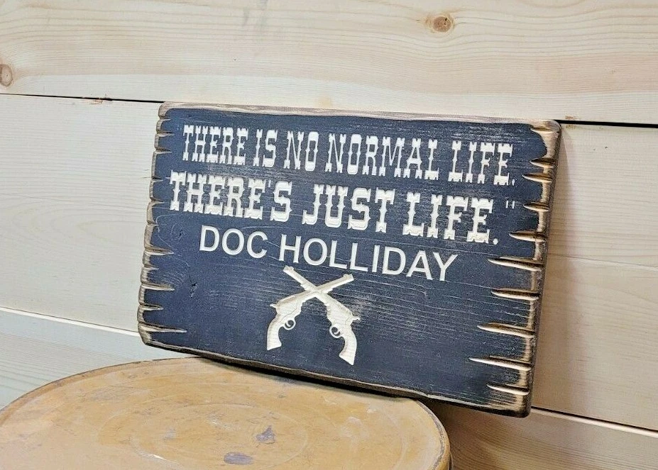 Doc Holliday Quote Sign/There is no normal life. There's Just Life./Tombstone - Image 2 of 4