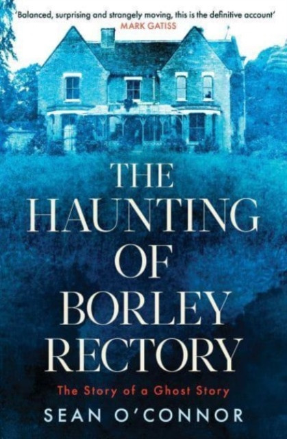 The Haunting of Borley Rectory by Sean O'Connor (Paperback Book)