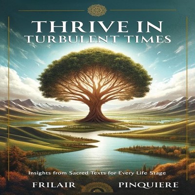 Thrive in Turbulent Times Insights from Sacred Texts for Every Li